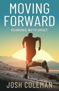 Josh Coleman Moving Forward Running With Grief