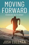 Josh Coleman Moving Forward Running With Grief