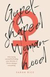 Sarah Rice Gospel Shaped Womanhood